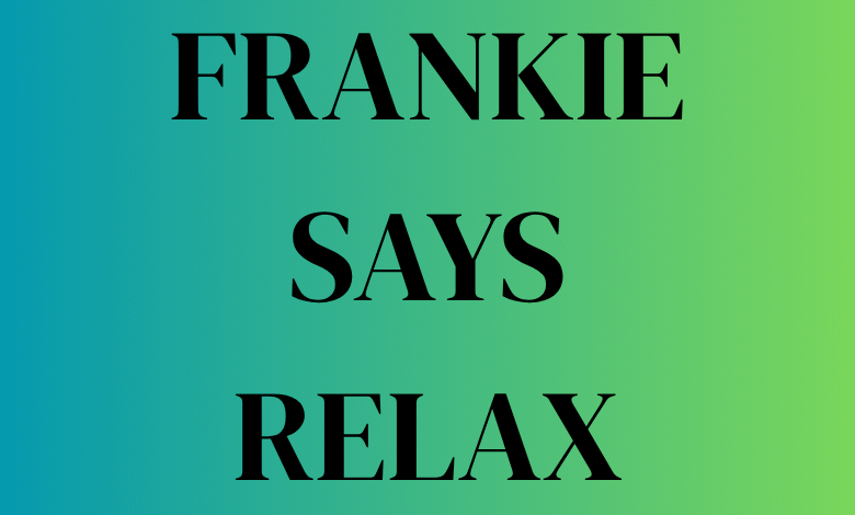 frankie says relax