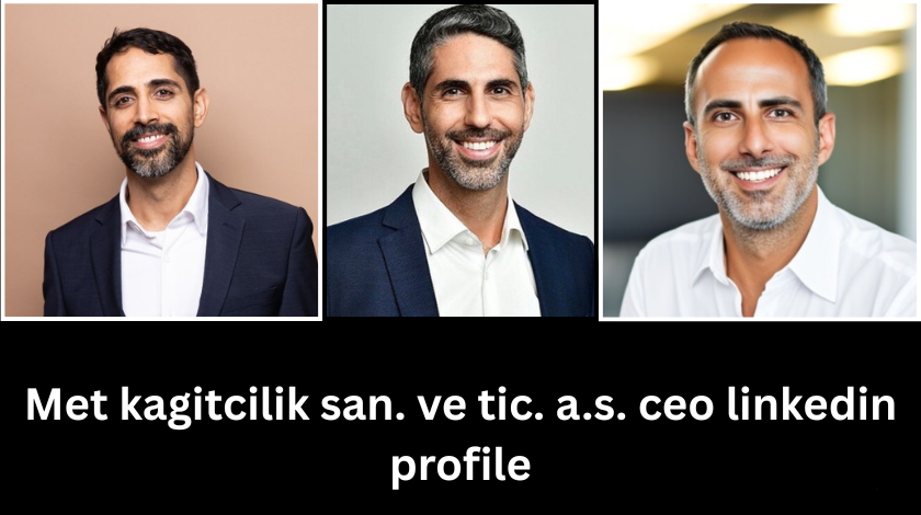 met kagitcilik san. ve tic. a.s. ceo linkedin profile